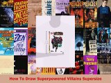 Download  How To Draw Superpowered Villains Supersize Read Online