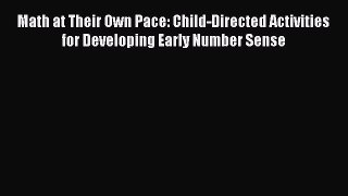 Read Math at Their Own Pace: Child-Directed Activities for Developing Early Number Sense PDF