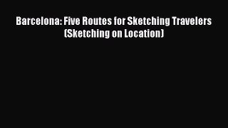 Download Barcelona: Five Routes for Sketching Travelers (Sketching on Location) Free Books