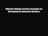 [PDF] Different Thinking: Creative Strategies for Developing the Innovative Business Download