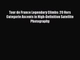 Download Tour de France Legendary Climbs: 20 Hors Categorie Ascents in High-Definition Satellite