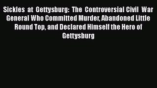 PDF Sickles at Gettysburg: The Controversial Civil War General Who Committed Murder Abandoned