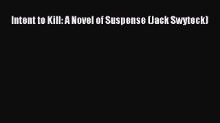 Read Intent to Kill: A Novel of Suspense (Jack Swyteck) PDF Free