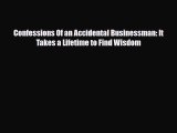 [PDF] Confessions Of an Accidental Businessman: It Takes a Lifetime to Find Wisdom Read Full