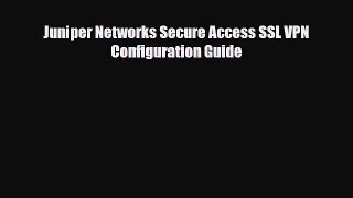 [Download] Juniper Networks Secure Access SSL VPN Configuration Guide [Read] Online