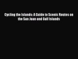PDF Cycling the Islands: A Guide to Scenic Routes on the San Juan and Gulf Islands  EBook