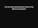 Download The Last Stop: Vanishing Rest Stops of the American Roadside  Read Online