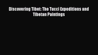 PDF Discovering Tibet: The Tucci Expeditions and Tibetan Paintings Free Books