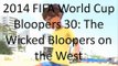 2014 FIFA World Cup Bloopers 30: The Wicked Bloopers of the West