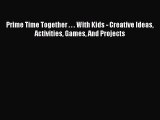 Download Prime Time Together . . . With Kids - Creative Ideas Activities Games And Projects
