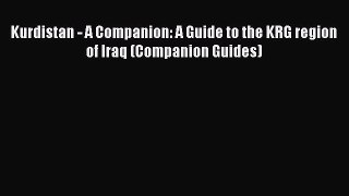 PDF Kurdistan - A Companion: A Guide to the KRG region of Iraq (Companion Guides) Free Books