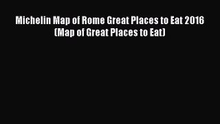 Download Michelin Map of Rome Great Places to Eat 2016 (Map of Great Places to Eat) Free Books
