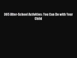 Read 365 After-School Activities: You Can Do with Your Child Ebook Free