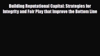 [PDF] Building Reputational Capital: Strategies for Integrity and Fair Play that Improve the