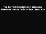 PDF Five-Star Trails: Palm Springs: 31 Spectacular Hikes in the Southern California Desert