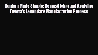 [PDF] Kanban Made Simple: Demystifying and Applying Toyota's Legendary Manufacturing Process