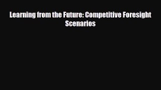 [PDF] Learning from the Future: Competitive Foresight Scenarios Download Online
