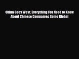 [PDF] China Goes West: Everything You Need to Know About Chinese Companies Going Global Download