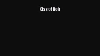 Download Kiss of Noir Ebook Free