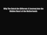 Download Why The Dutch Are Different: A Journey Into the Hidden Heart of the Netherlands  Read