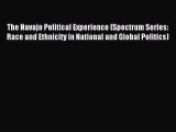 Read The Navajo Political Experience (Spectrum Series: Race and Ethnicity in National and Global