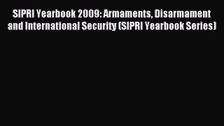 Read SIPRI Yearbook 2009: Armaments Disarmament and International Security (SIPRI Yearbook