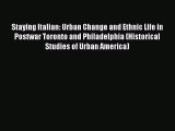 Download Staying Italian: Urban Change and Ethnic Life in Postwar Toronto and Philadelphia