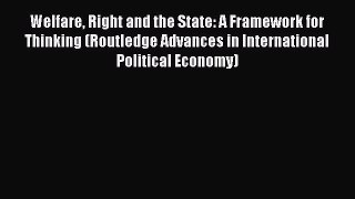 Read Welfare Right and the State: A Framework for Thinking (Routledge Advances in International