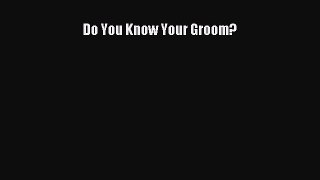 Read Do You Know Your Groom? Ebook Free