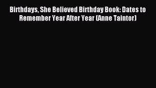 Read Birthdays She Believed Birthday Book: Dates to Remember Year After Year (Anne Taintor)