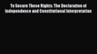 Download To Secure These Rights: The Declaration of Independence and Constitutional Interpretation