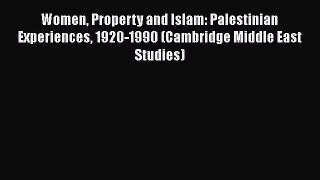 Download Women Property and Islam: Palestinian Experiences 1920-1990 (Cambridge Middle East