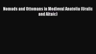 Download Nomads and Ottomans in Medieval Anatolia (Uralic and Altaic) Ebook Free
