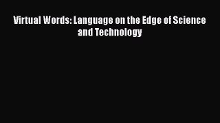 Download Virtual Words: Language on the Edge of Science and Technology Ebook Free