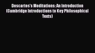 Read Descartes's Meditations: An Introduction (Cambridge Introductions to Key Philosophical