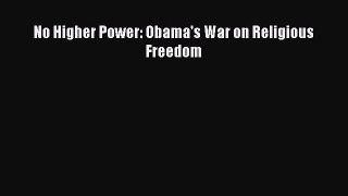 Download No Higher Power: Obama's War on Religious Freedom Ebook Free