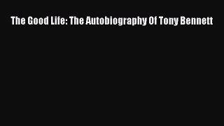 Read The Good Life: The Autobiography Of Tony Bennett PDF Online