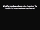 PDF Wind Turbine Power Generation Emulation Via Doubly Fed Induction Generator Control Free