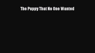 Read The Puppy That No One Wanted Ebook Free