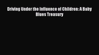 Download Driving Under the Influence of Children: A Baby Blues Treasury PDF Free