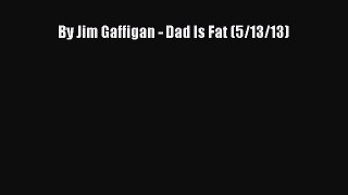 Read By Jim Gaffigan - Dad Is Fat (5/13/13) Ebook Free