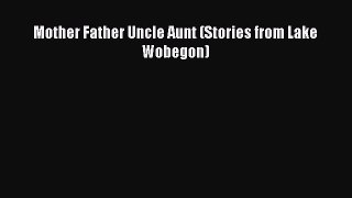 Read Mother Father Uncle Aunt (Stories from Lake Wobegon) Ebook Free