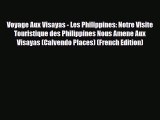 Download Voyage Aux Visayas - Les Philippines: Notre Visite Touristique des Philippines Nous