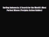 PDF Surfing Indonesia: A Search for the World's Most Perfect Waves (Periplus Action Guides)
