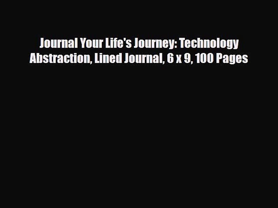 PDF Journal Your Life's Journey: Technology Abstraction Lined Journal 6 x 9 100 Pages Ebook