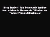Download Diving Southeast Asia: A Guide to the Best Dive Sites in Indonesia Malaysia the Philippines