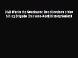 Download Civil War in the Southwest: Recollections of the Sibley Brigade (Canseco-Keck History