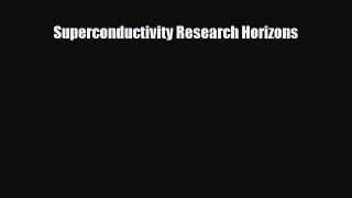 PDF Superconductivity Research Horizons [PDF] Online