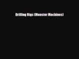 Download Drilling Rigs (Monster Machines) [Read] Full Ebook