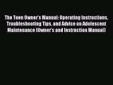 Read The Teen Owner's Manual: Operating Instructions Troubleshooting Tips and Advice on Adolescent